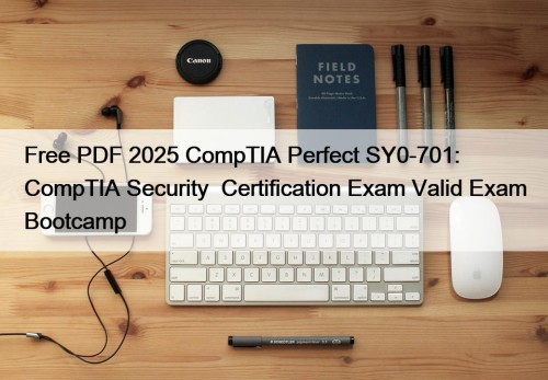 Free PDF 2025 CompTIA Perfect SY0-701: CompTIA Security+ ...