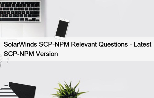SolarWinds SCP-NPM Relevant Questions - Latest SCP-NPM Version