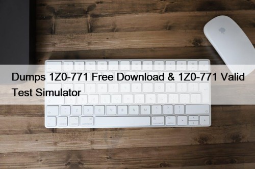Dumps 1Z0-771 Free Download & 1Z0-771 Valid Test ...